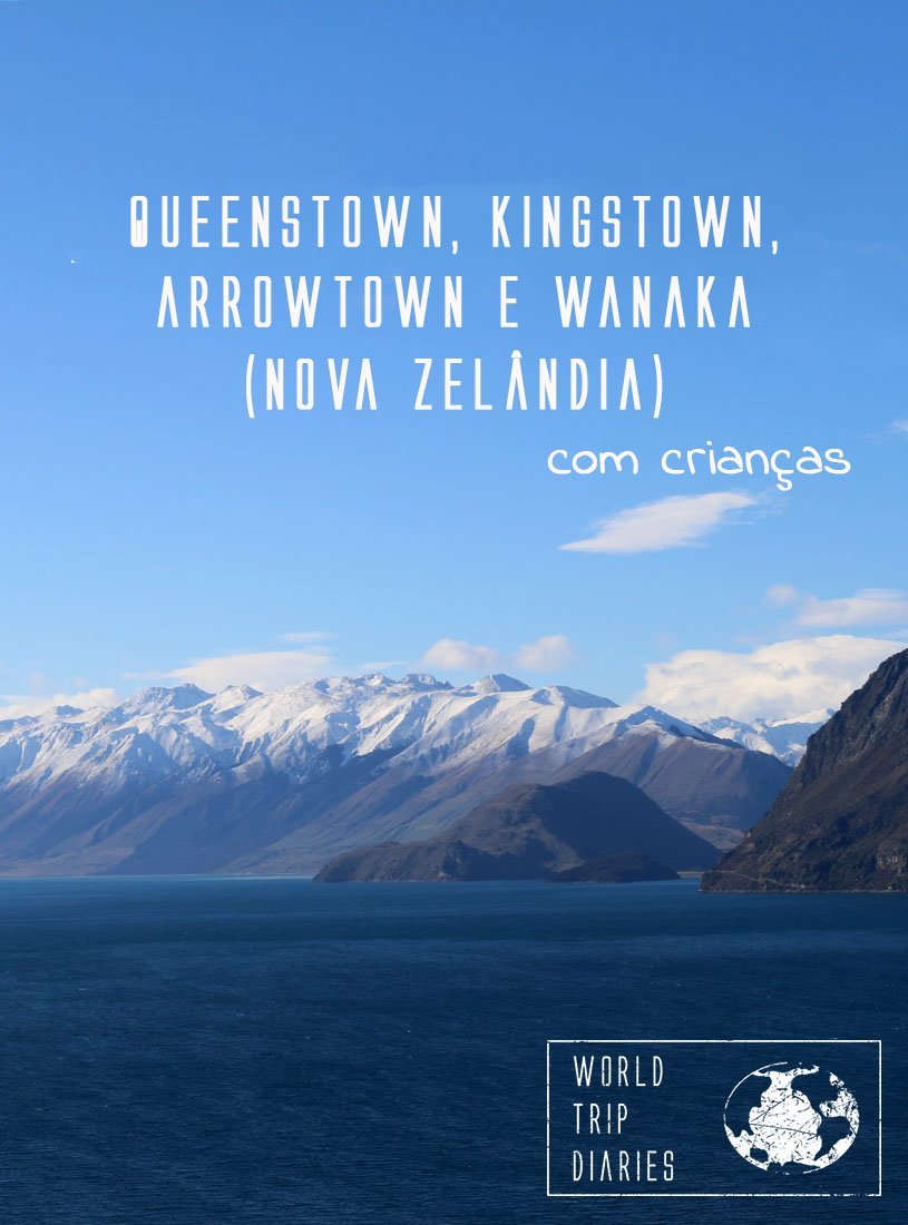 A região dos lagos, na Ilha Sul da NZ, é uma das mais lindas do país e do mundo. Visitamos Queenstown, Kingston, Arrowtown e Wanaka com as crianças. Clique para ler mais!